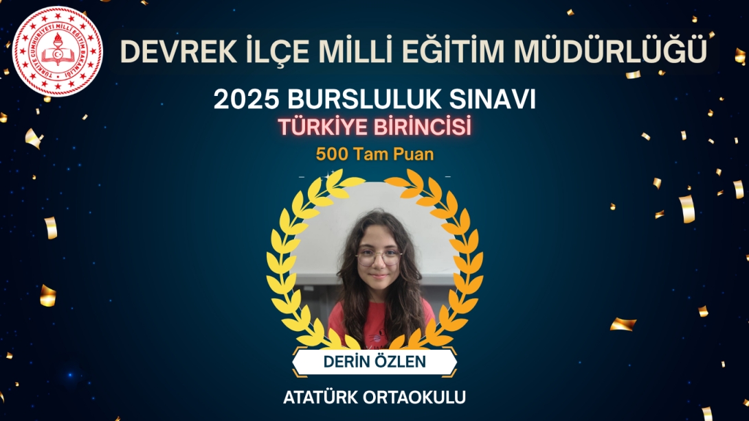 İlçemiz Atatürk Ortaokulu Öğrencisi Derin ÖZLEN 500 Tam Puan Alarak 2025 Bursluluk Sınavı Türkiye Birincisi Olmuştur.